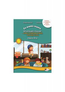 Recapitulare și evaluare. Limba și literatura română. Educație civică. Clasa a III-a