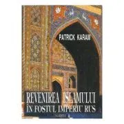 Revenirea islamului in fostul Imperiu rus de Patrick Karam
