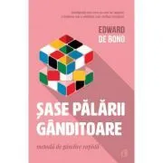 Sase palarii ganditoare. Metoda de gandire rapida de Edward de Bono