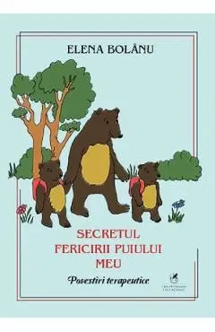 Secretul fericirii puiului meu. Povestiri terapeutice de Elena Bolanu