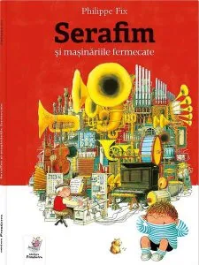 Serafim și mașinăriile fermecate de Philippe Fix