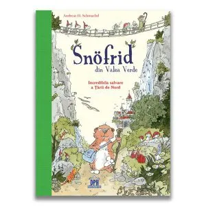 Snӧfrid din Valea Verde (Vol. 1) Incredibila salvare a Țării de Nord de Andreas H. Schmachtl