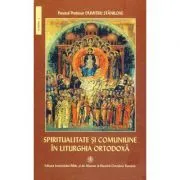 Spiritualitate si comuniune in Liturghia Ortodoxa de Pr. Prof. Dr. Dumitru Staniloae