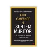 Suntem muritori. Ce conteaza cu adevarat la sfarsitul vietii