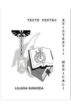 Teste pentru asistentii medicali de Liliana Rogozea