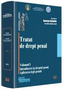 Tratat de drept penal. Volumul I. Introducere in dreptul penal. Aplicarea legii penale de George Antoniu