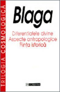 Trilogia cosmologica: Diferentialele divine. Aspecte antropologice. Fiinta istorica
