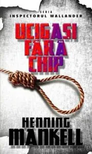 Ucigasi fara chip de Henning Mankell