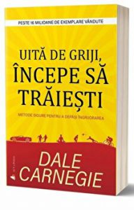Uita de griji, incepe sa traiesti - Carte