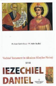 Vechiul Testament in talcuirea Sfintilor Parinti XVII: Iezechiel, Daniel
