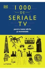 1000 de seriale tv pentru toate starile si momentele de Dk