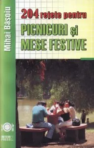 204 retete pentru picnicuri si mese festive de Mihai Basoiu