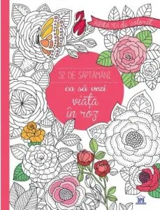 Agenda mea de colorat - 52 de saptamani ca sa vezi viata in roz