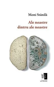 Ale noastre dintru ale noastre de Moni Stanila