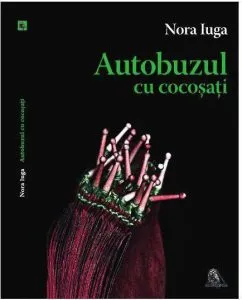 Autobuzul cu cocosati de Nora Iuga