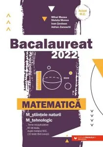 Bacalaureat 2022. Matematică. M_ştiinţele-naturii • M_tehnologic de Mihai Monea