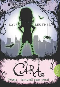 Cara. Fetele-fantoma sunt verzi de Ralf Leuther