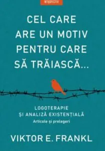 Cel care are un motiv pentru care sa traiasca de Viktor E. Frankl