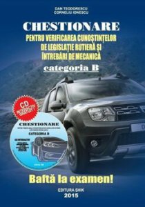 Chestionare pentru verificarea cunostintelor de legislatie rutiera si intrebari de mecanica - Categoria B (CD inclus)