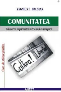 Comunitatea. Cautarea sigurantei intr-o lume nesigura de Zygmunt Bauman