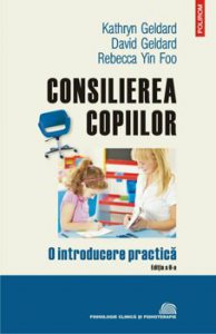 Consilierea copiilor. O introducere practica (Editia a II-a, revazuta si adaugita)