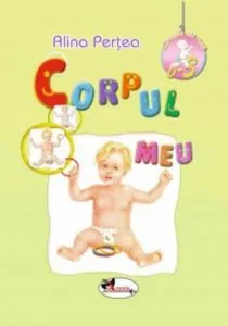 Corpul meu (0-3 ani) de Alina Pertea