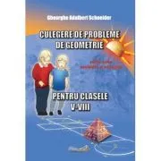 Culegere de probleme de geometrie pentru clasele 5-8, editie revizuita si adaugita de Gheorghe Adalbert Schneider