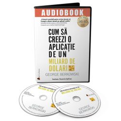 Cum sa creezi o aplicatie de un miliard de dolari. Descopera secretele celor mai de succes antreprenori ai timpurilor noastre