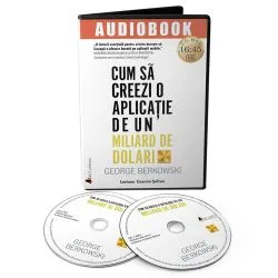 Cum sa creezi o aplicatie de un miliard de dolari. Descopera secretele celor mai de succes antreprenori ai timpurilor noastre