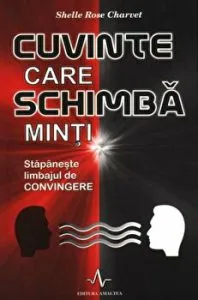 Cuvinte care schimba minti. Stapaneste limbajul de convingere de Shelle Rose Charvet