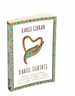 Darul iubirii - Profetul - Nebunul - Nisip si spuma - Gradina Profetului - Portret in penita - Deschizatorul de drumuri de Kahlil Gibran