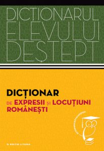 Dictionar de expresii si locutiuni romanesti. Dictionarul elevului destept