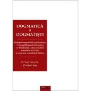 Dogmatica si dogmatisti. Prolegomena privind aprofundarea Teologiei Dogmatice Ortodoxe in Romania in a doua jumatate a secolului al 20-lea si inceputul secolului al 21-lea. Editia a 2-a revizuita si adaugita de Pr. prof. univ. dr. Cristinel Ioja