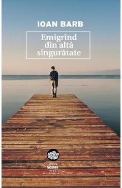 Emigrind din alta singuratate
