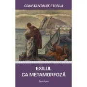 Exilul ca metamorfoza. Articole politice si literare de Constantin Eretescu