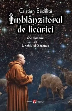 Imblanzitorul de licurici. Noi romane ale Unchiului Serenus de Cristian Badilita