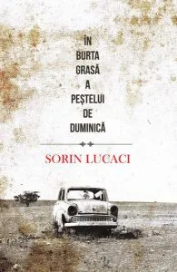 În burta grasă a peştelui de duminică de Sorin Lucaci