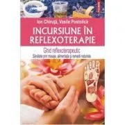 Incursiune in reflexoterapie. Ghid reflexoterapeutic de Ion Chiruta