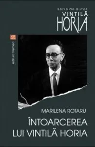 Intoarcerea lui Vintila Horia de Marilena Rotaru