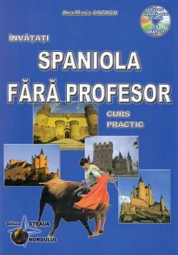 Invatati spaniola fara profesor. Curs practicCD de Ana-Maria Cazacu