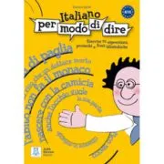 Italiano per modo di dire (libro)/Italiana sa zic asa (carte). Caiet de lucru cu expresii, proverbe si fraze idiomatice de Gianluca Aprile