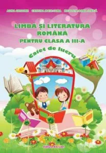 Limba si literatura romana pentru clasa a III-a, caiet de lucru de Adina Grigore