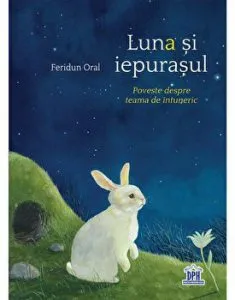 Luna si iepurasul. Poveste despre teama de intuneric de Feridun Oral