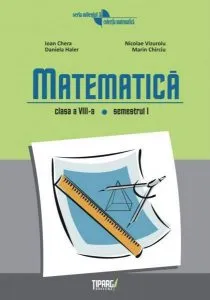 Matematica clasa a VIII-a semestrul I de Marin Chirciu