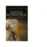 Meditatii beethoveniene. Lupta cu singuratatea de George Balan