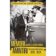 Memorii pentru cei de maine. Amintiri din vremea celor de ieri, volumul 4