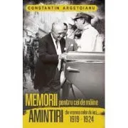Memorii pentru cei de maine. Amintiri din vremea celor de ieri, volumul 4 de Constantin Argetoianu