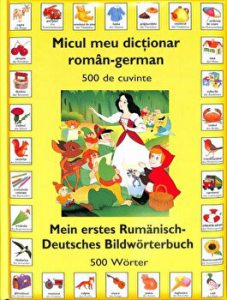 Micul meu dictionar roman-german. 500 de cuvinte. Mein erstes Rumanisch-Deutsches Bildworterbuch. 500 Worter