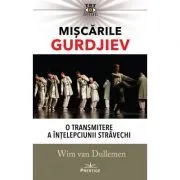 Miscarile Gurdjiev: O transmitere a intelepciunii stravechi de Wim van Dullemen