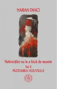 Nefericitilor nu le e frica de moarte. vol. 2 Pazitoarea Vezuviului